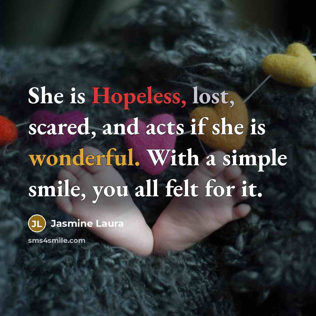“She is Hopeless, lost, scared, and acts if she is…” quote by Jasmine Laura