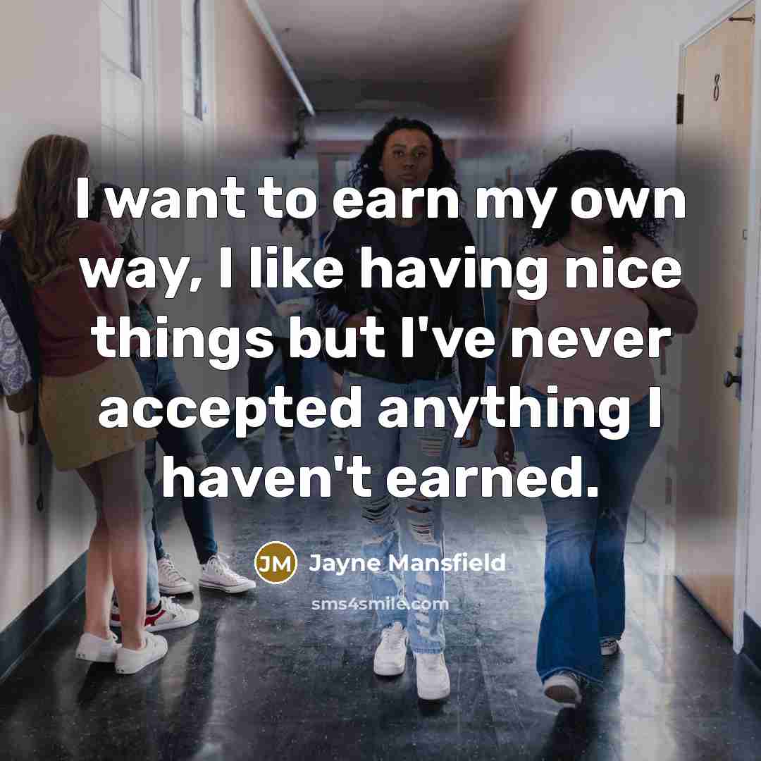 “I want to earn my own way, I like having…” quote by Jayne Mansfield