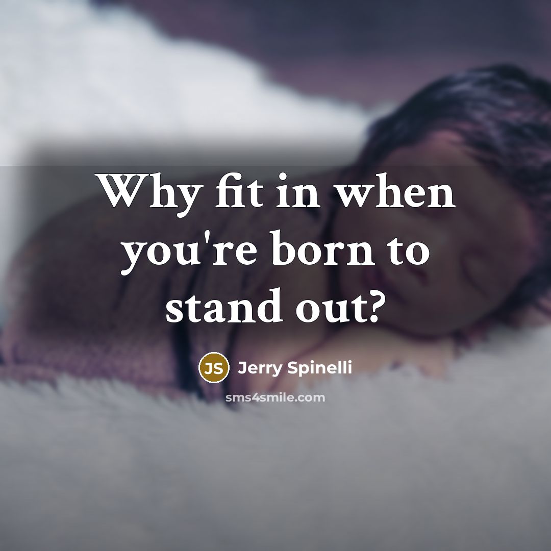 “Why fit in when you're born to stand out?…” quote by Jerry Spinelli
