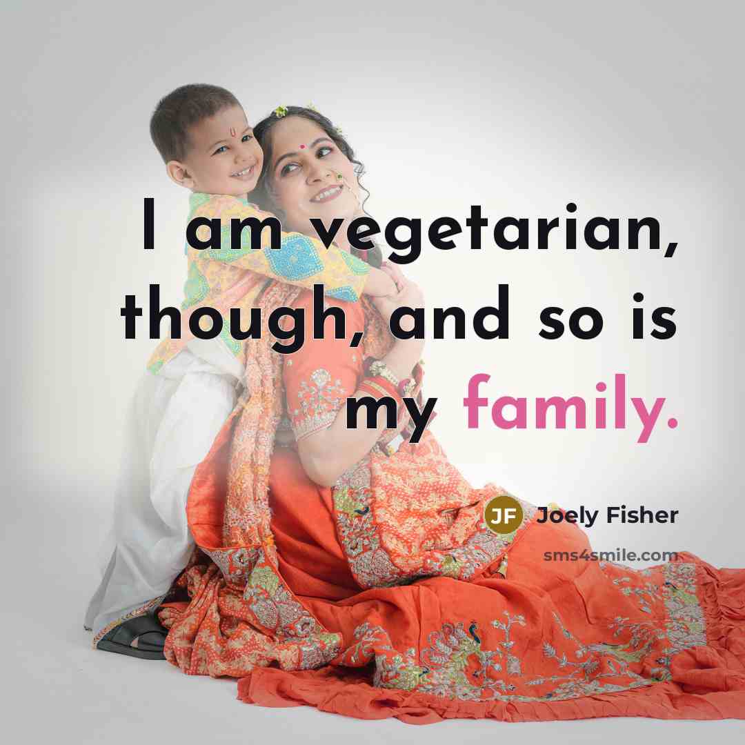 “I am vegetarian, though, and so is my family.…” quote by Joely Fisher