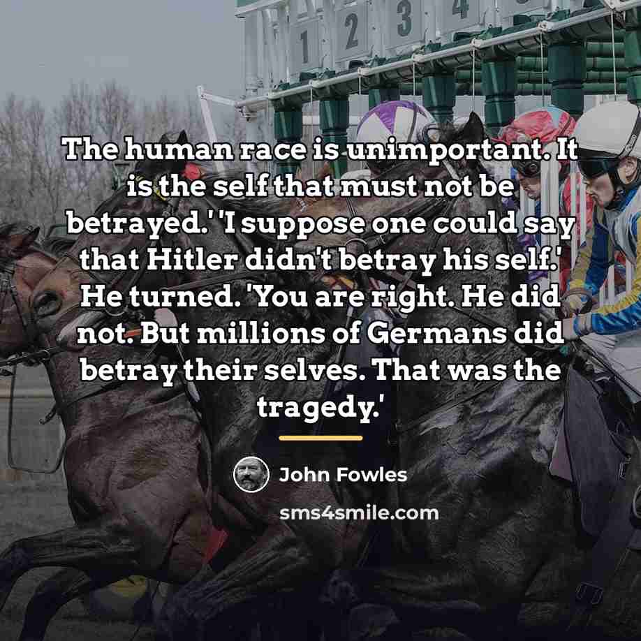 “The human race is unimportant. It is the self that…” quote by John Fowles