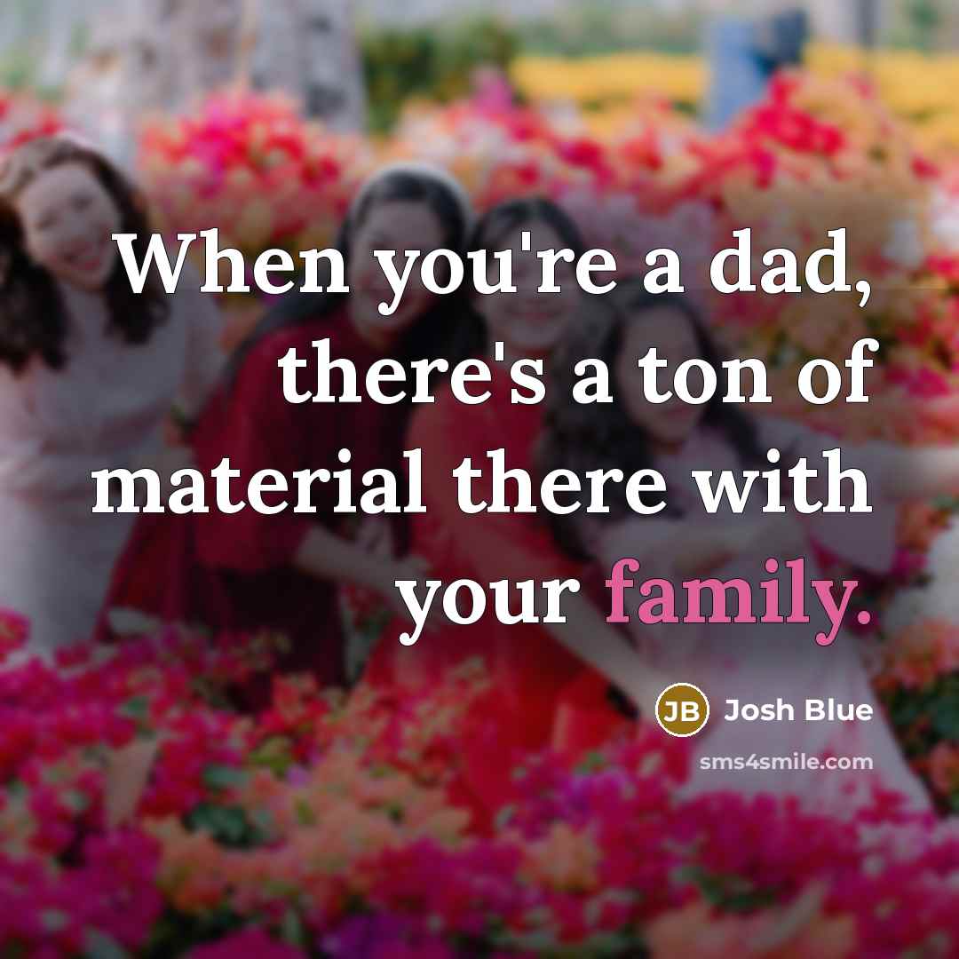 “When you're a dad, there's a ton of material there…” quote by Josh Blue