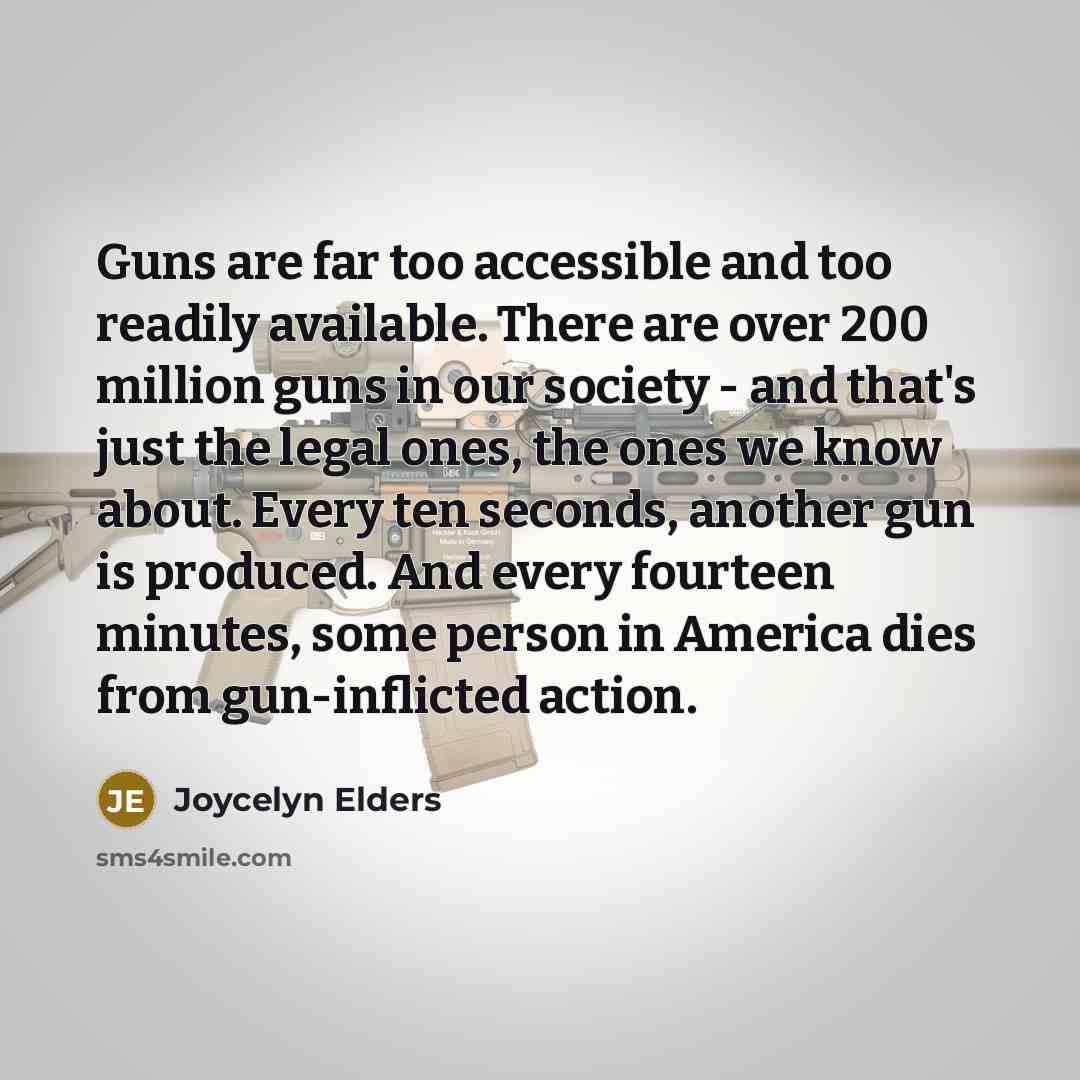 “Guns are far too accessible and too readily available. There…” quote by Joycelyn Elders