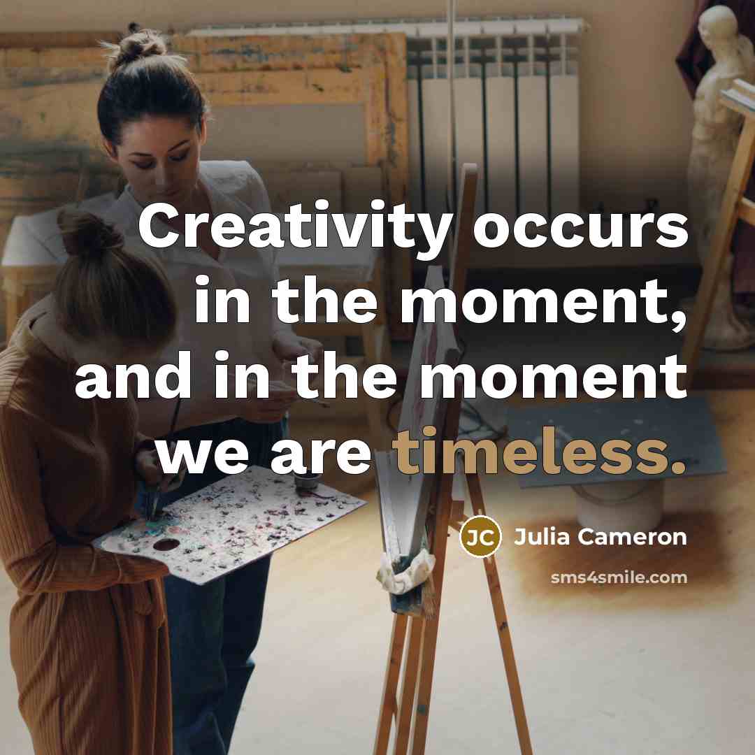 “Creativity occurs in the moment, and in the moment we…” quote by Julia Cameron