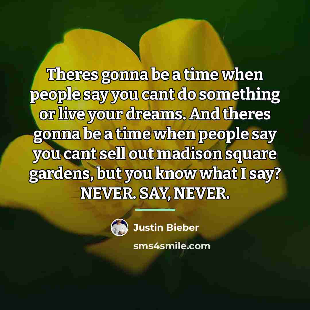 “Theres gonna be a time when people say you cant…” quote by Justin Bieber