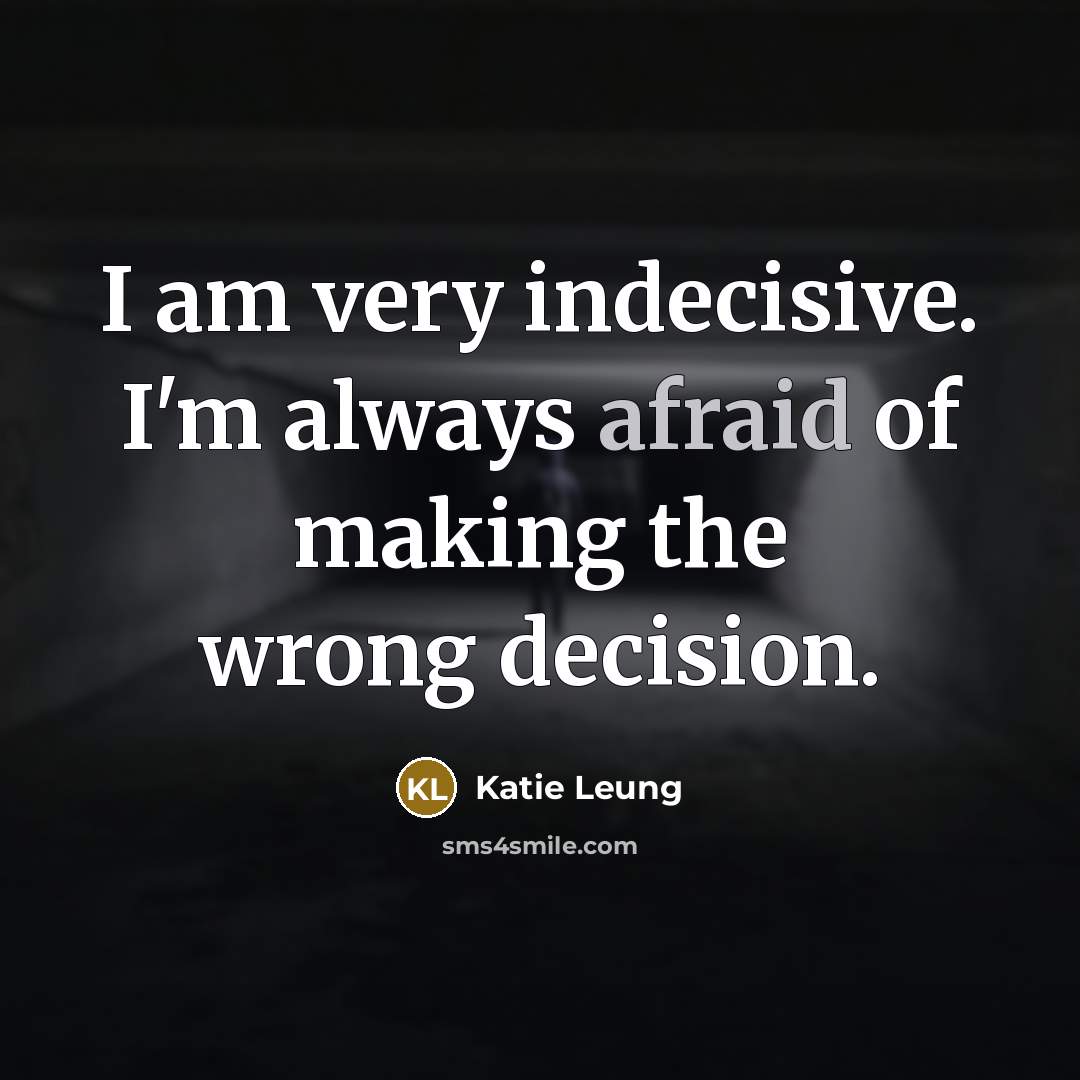 “I am very indecisive. I'm always afraid of making the…” quote by Katie Leung