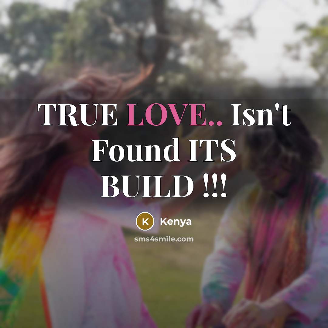 “TRUE LOVE.. Isn't Found ITS BUILD !!!…” quote by Kenya