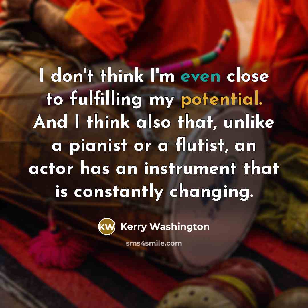 “I don't think I'm even close to fulfilling my potential.…” quote by Kerry Washington