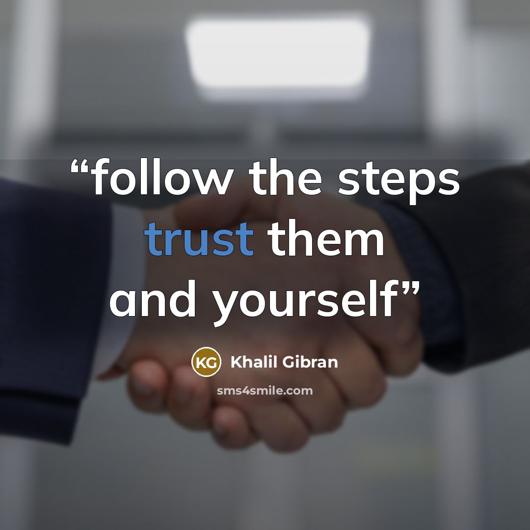 “follow the steps trust them and yourself” quote by Khalil Gibran