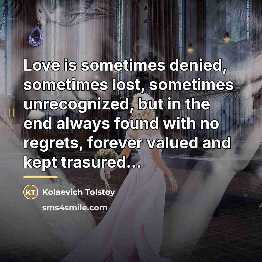 “Love is sometimes denied, sometimes lost, sometimes unrecognized, but in…” quote by Kolaevich Tolstoy