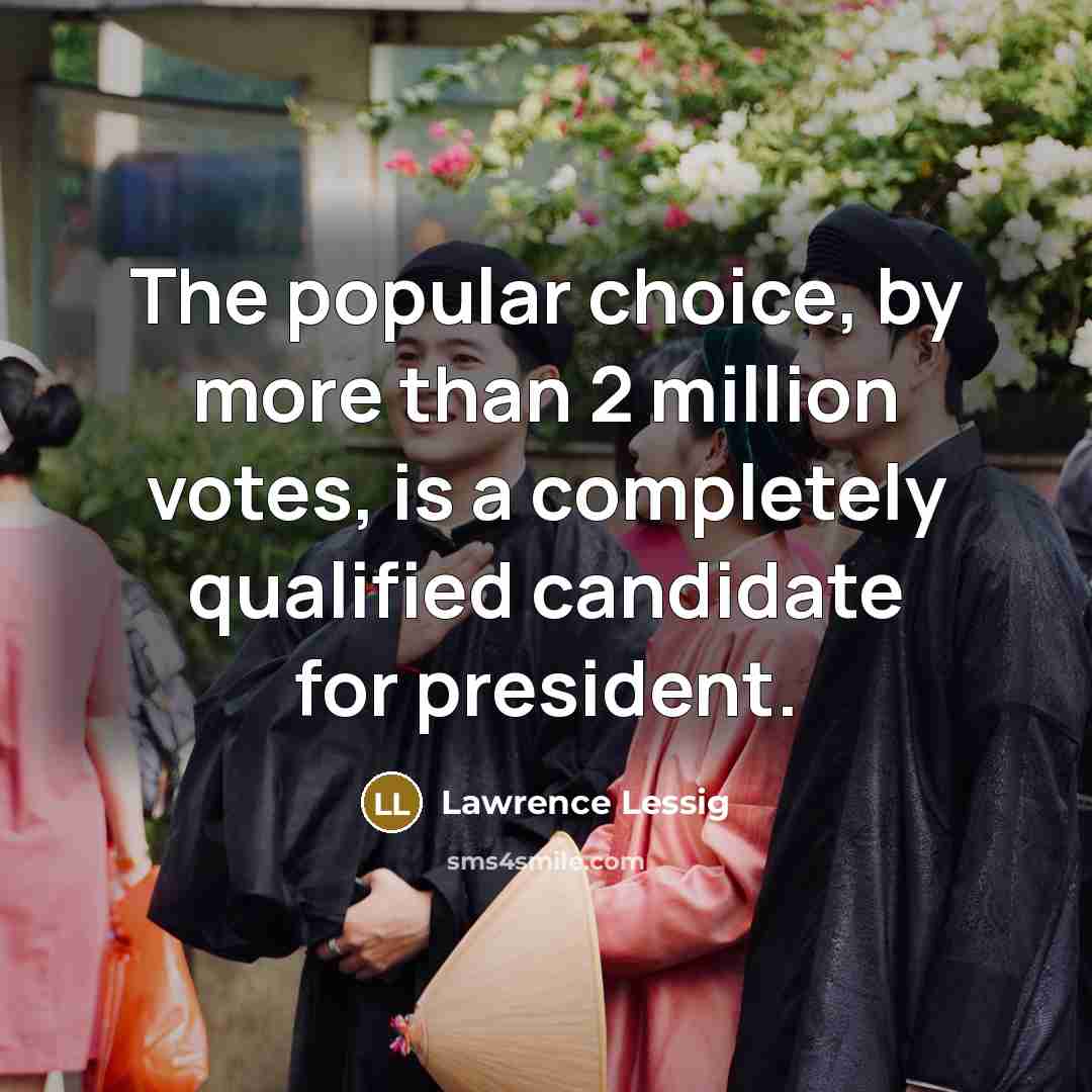 “The popular choice, by more than 2 million votes, is…” quote by Lawrence Lessig
