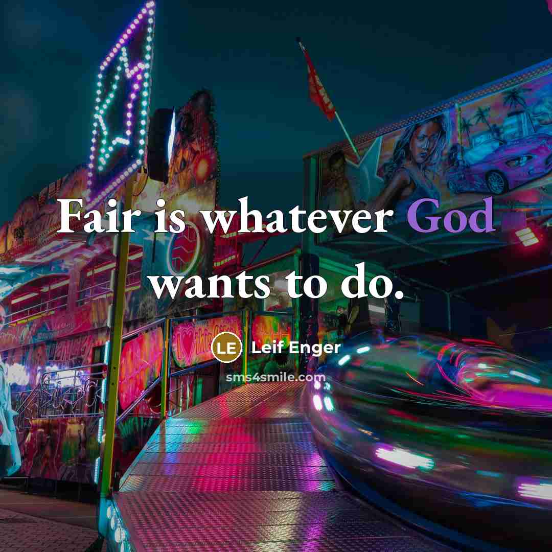 “Fair is whatever God wants to do.” quote by Leif Enger