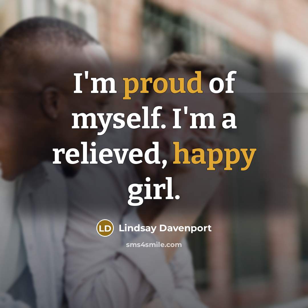 “I'm proud of myself. I'm a relieved, happy girl.…” quote by Lindsay Davenport