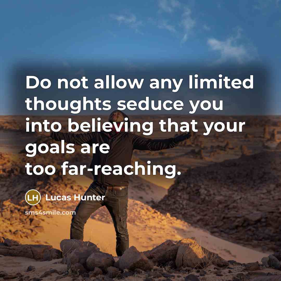 “Do not allow any limited thoughts seduce you into believing…” quote by Lucas Hunter