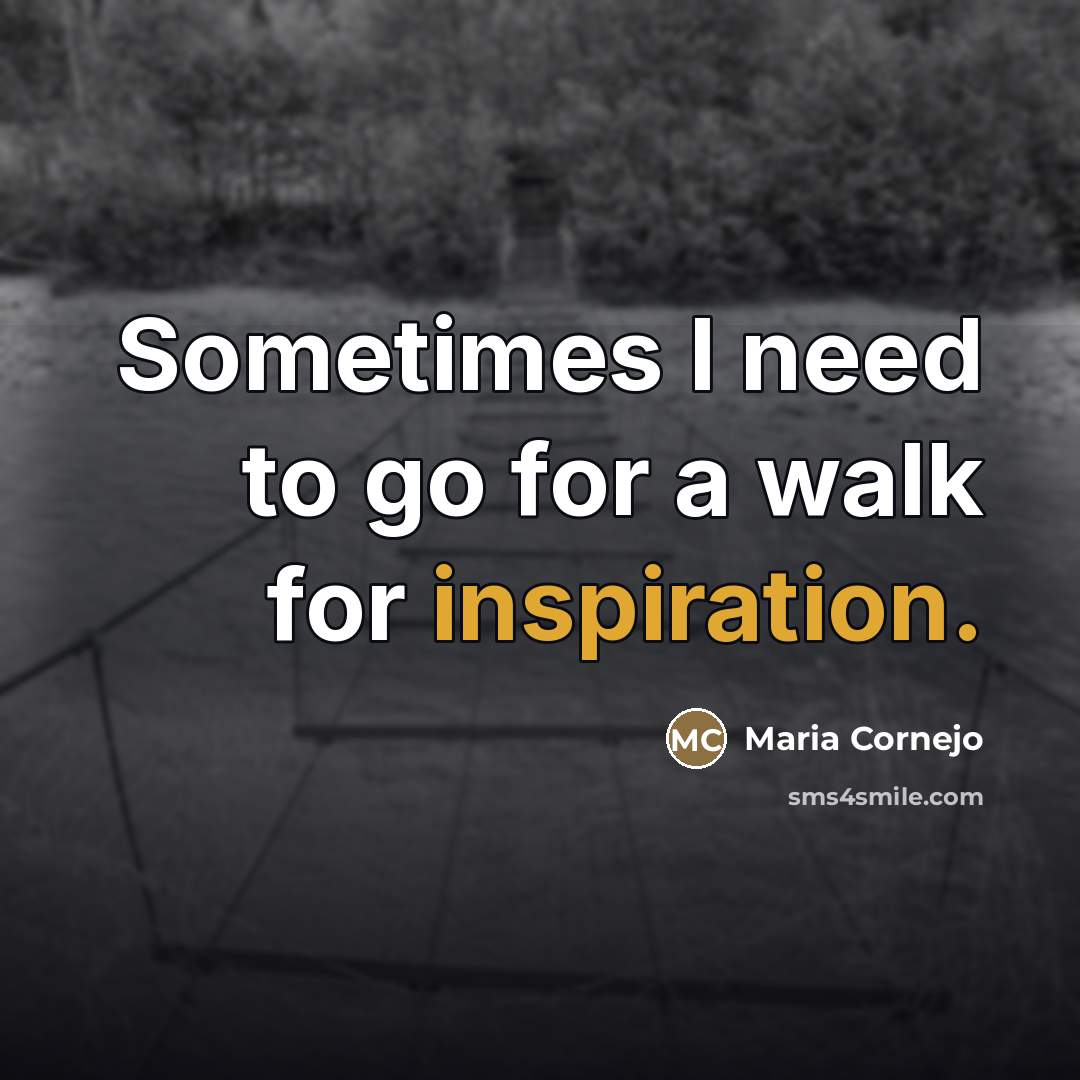 “Sometimes I need to go for a walk for inspiration.…” quote by Maria Cornejo