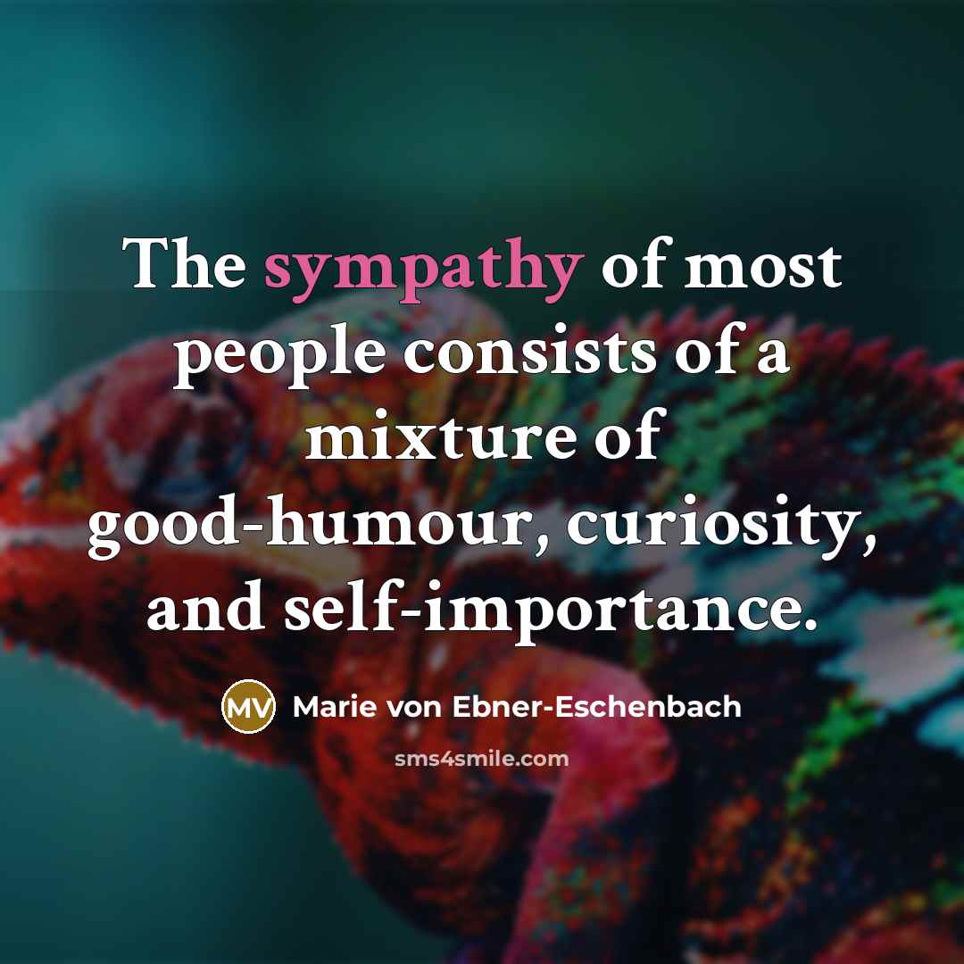 “The sympathy of most people consists of a mixture of…” quote by Marie von Ebner-Eschenbach