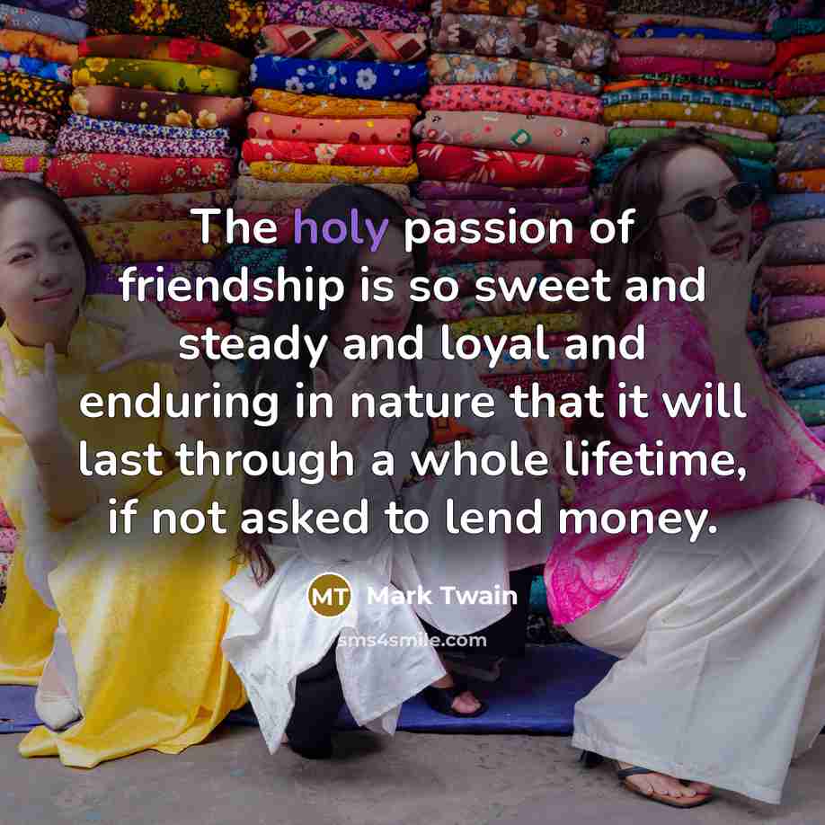 “The holy passion of friendship is so sweet and steady…” quote by Mark Twain