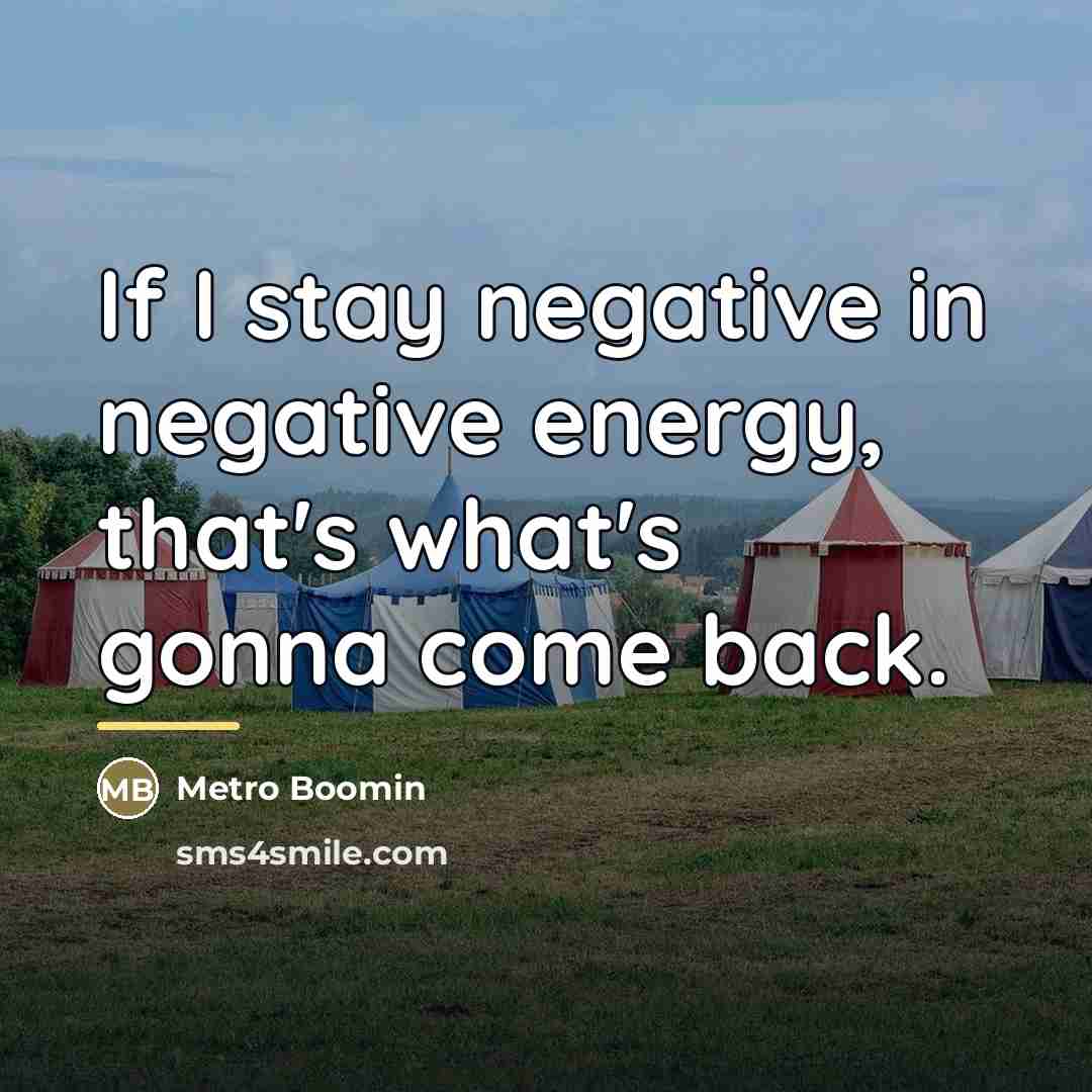 “If I stay negative in negative energy, that's what's gonna…” quote by Metro Boomin