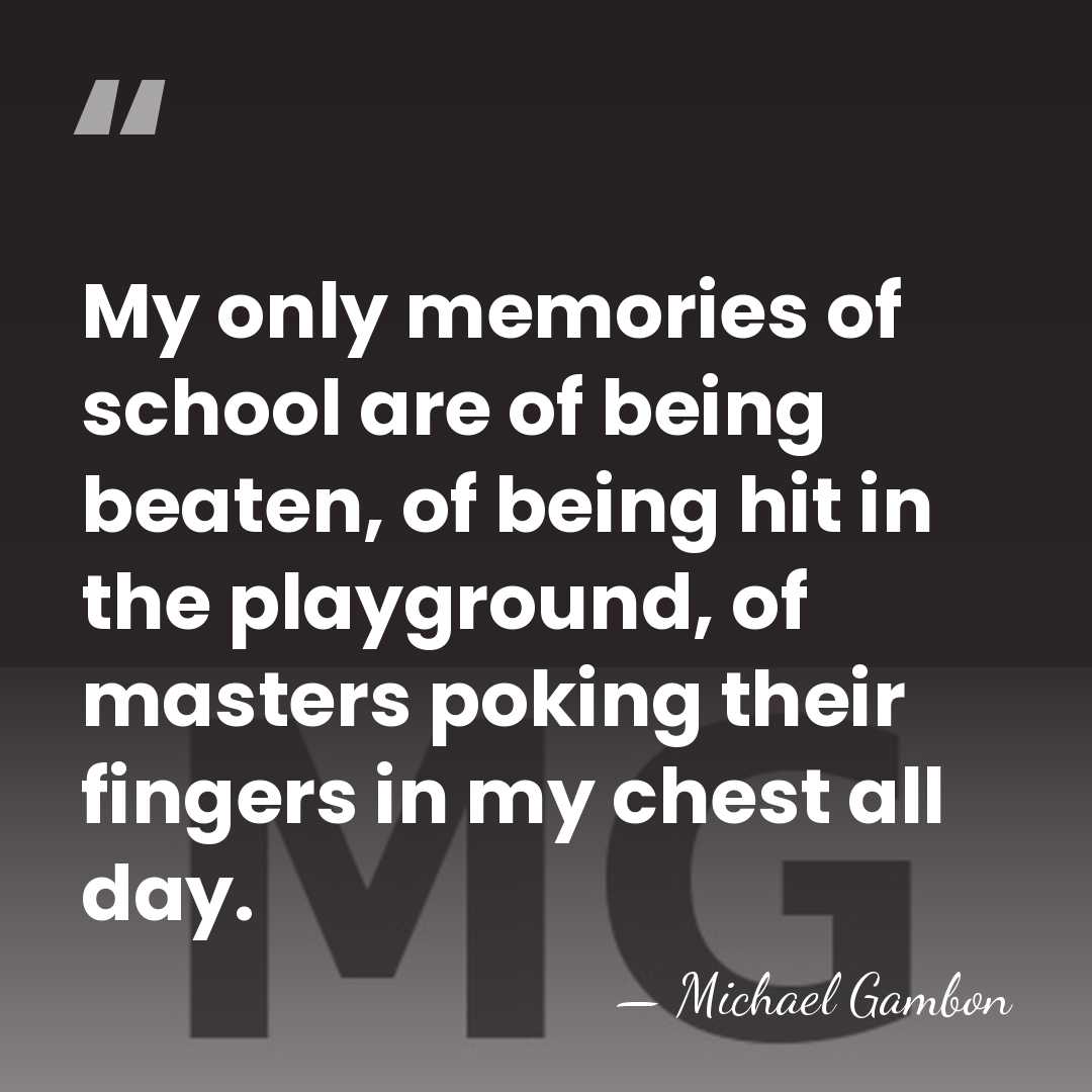My only memories of school are of being beaten, of being hit&hellip; - Michael Gambon