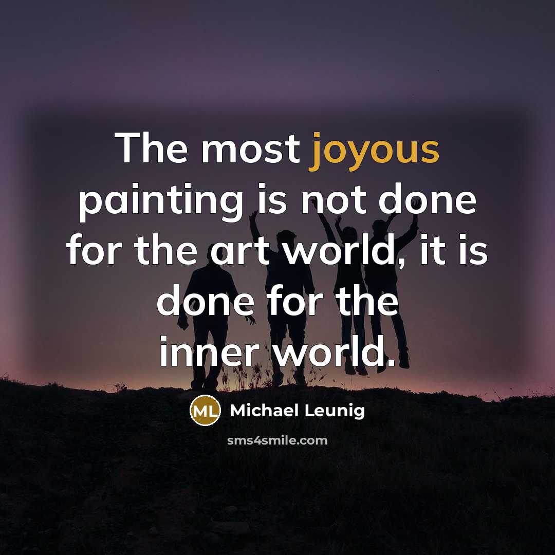 “The most joyous painting is not done for the art…” quote by Michael Leunig