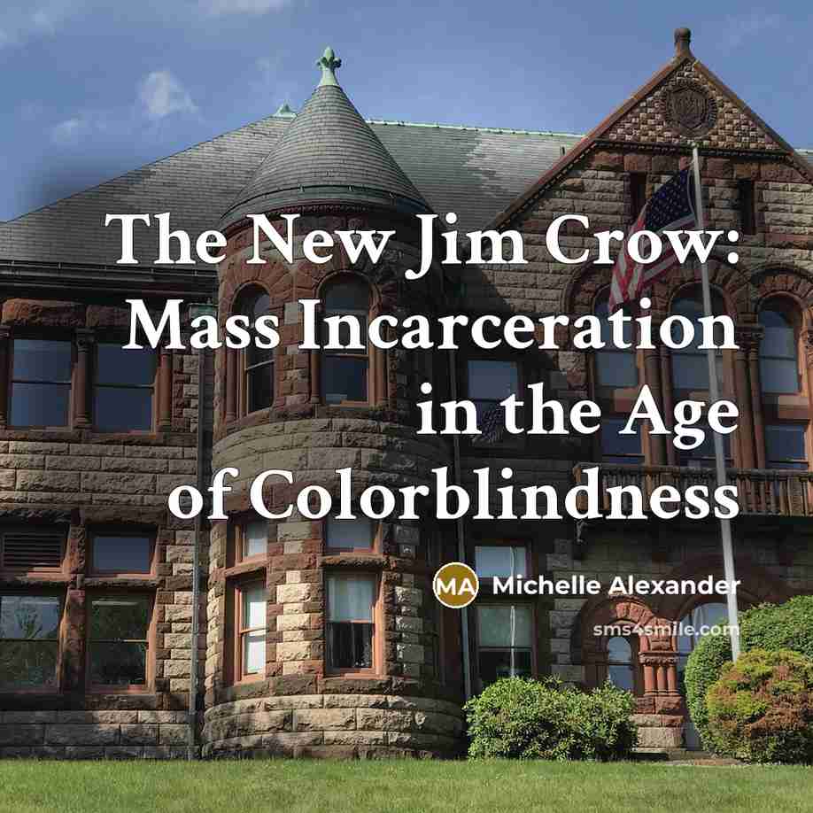 “The New Jim Crow: Mass Incarceration in the Age of…” quote by Michelle Alexander