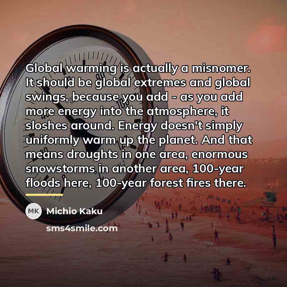 “Global warming is actually a misnomer. It should be global…” quote by Michio Kaku