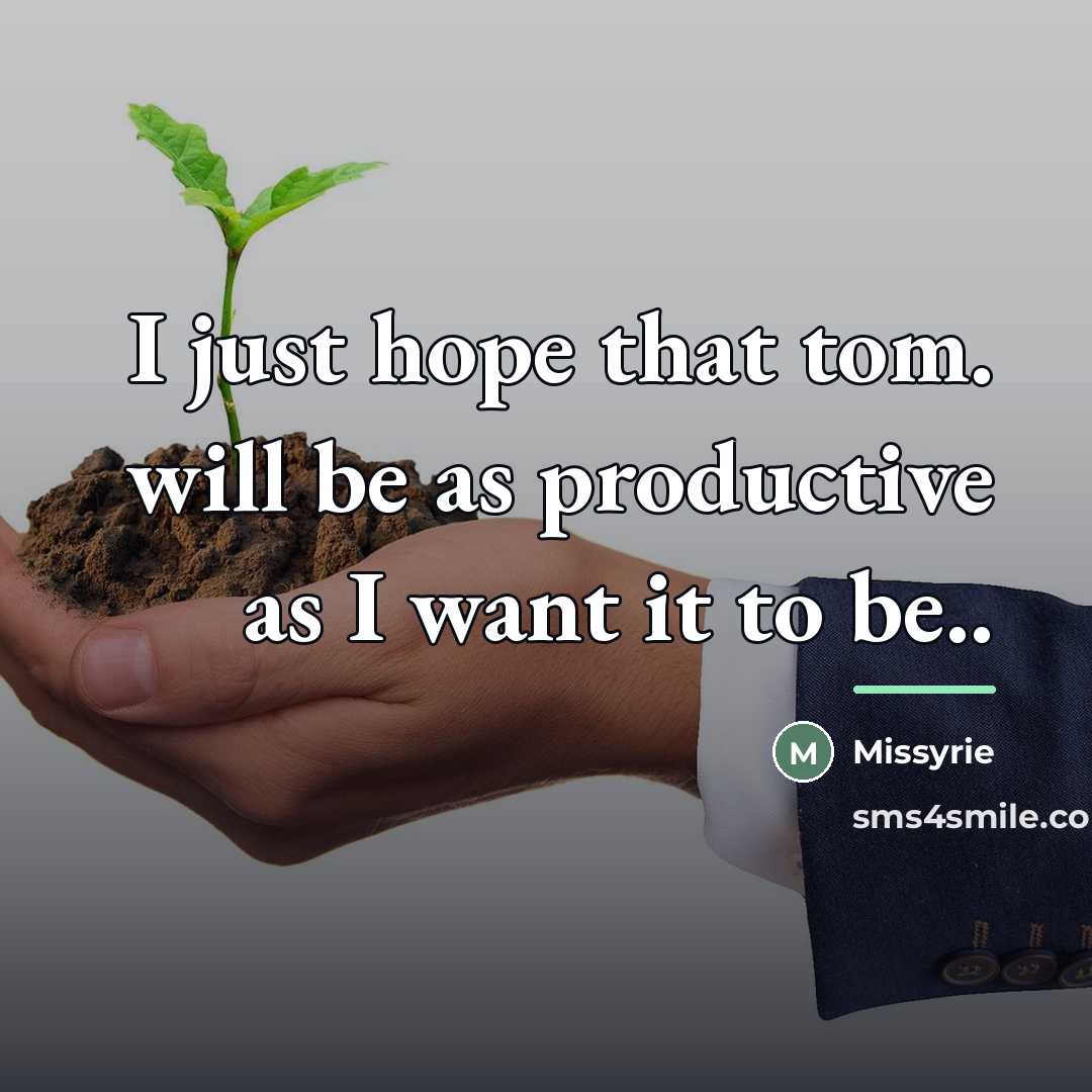 “I just hope that tom. will be as productive as…” quote by Missyrie