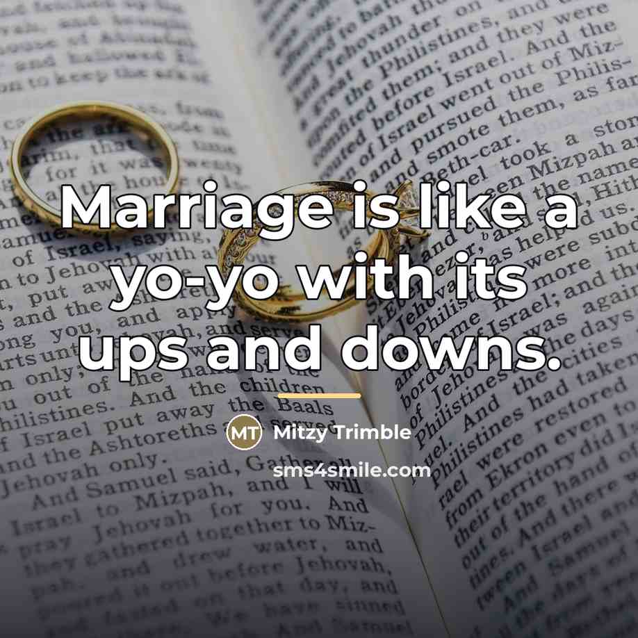 “Marriage is like a yo-yo with its ups and downs.…” quote by Mitzy Trimble