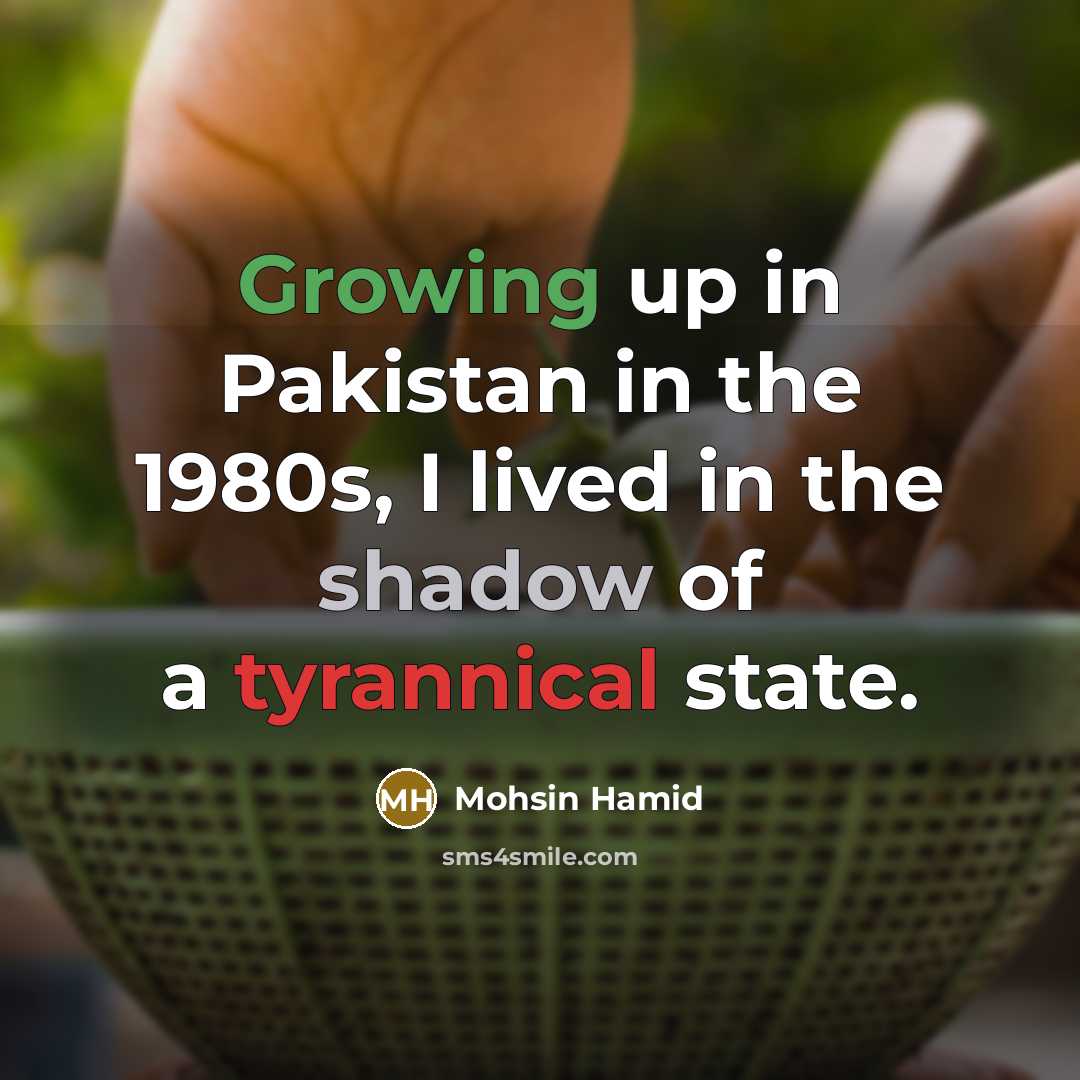 “Growing up in Pakistan in the 1980s, I lived in…” quote by Mohsin Hamid