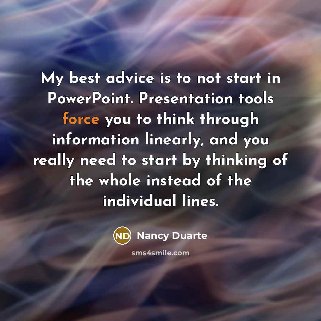 “My best advice is to not start in PowerPoint. Presentation…” quote by Nancy Duarte