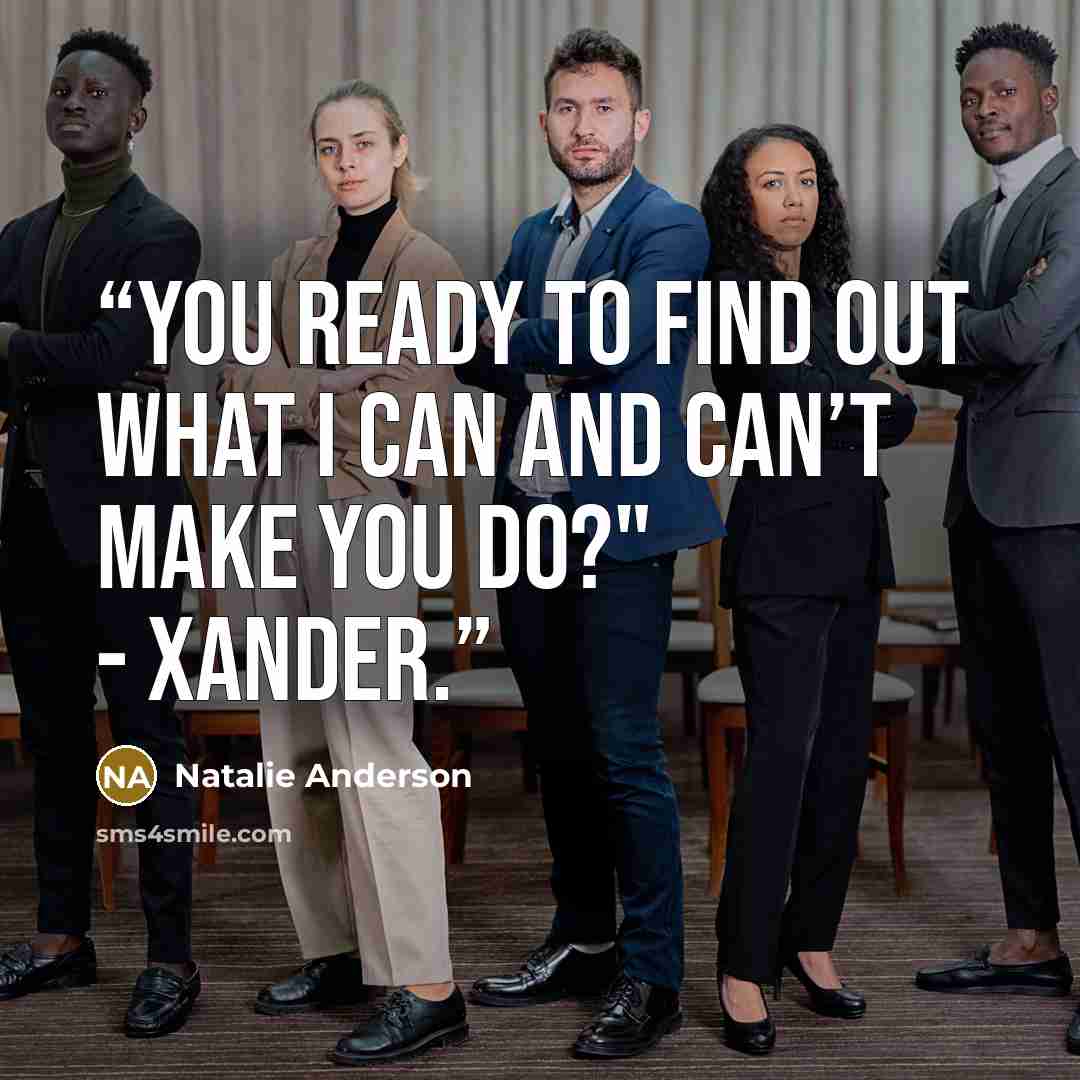 “You ready to find out what I can and can’t make you do?" - Xander.” quote by Natalie Anderson