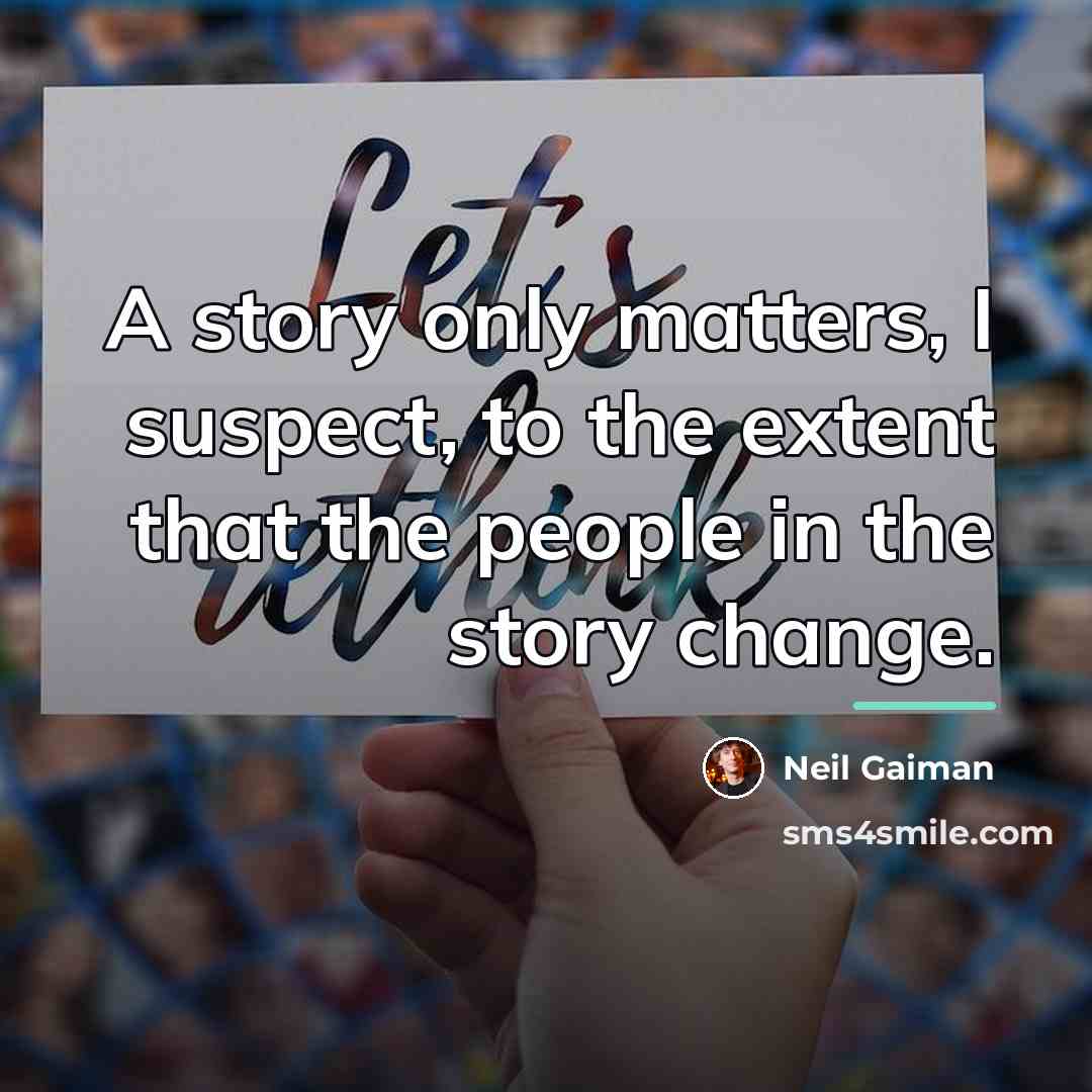 “A story only matters, I suspect, to the extent that…” quote by Neil Gaiman