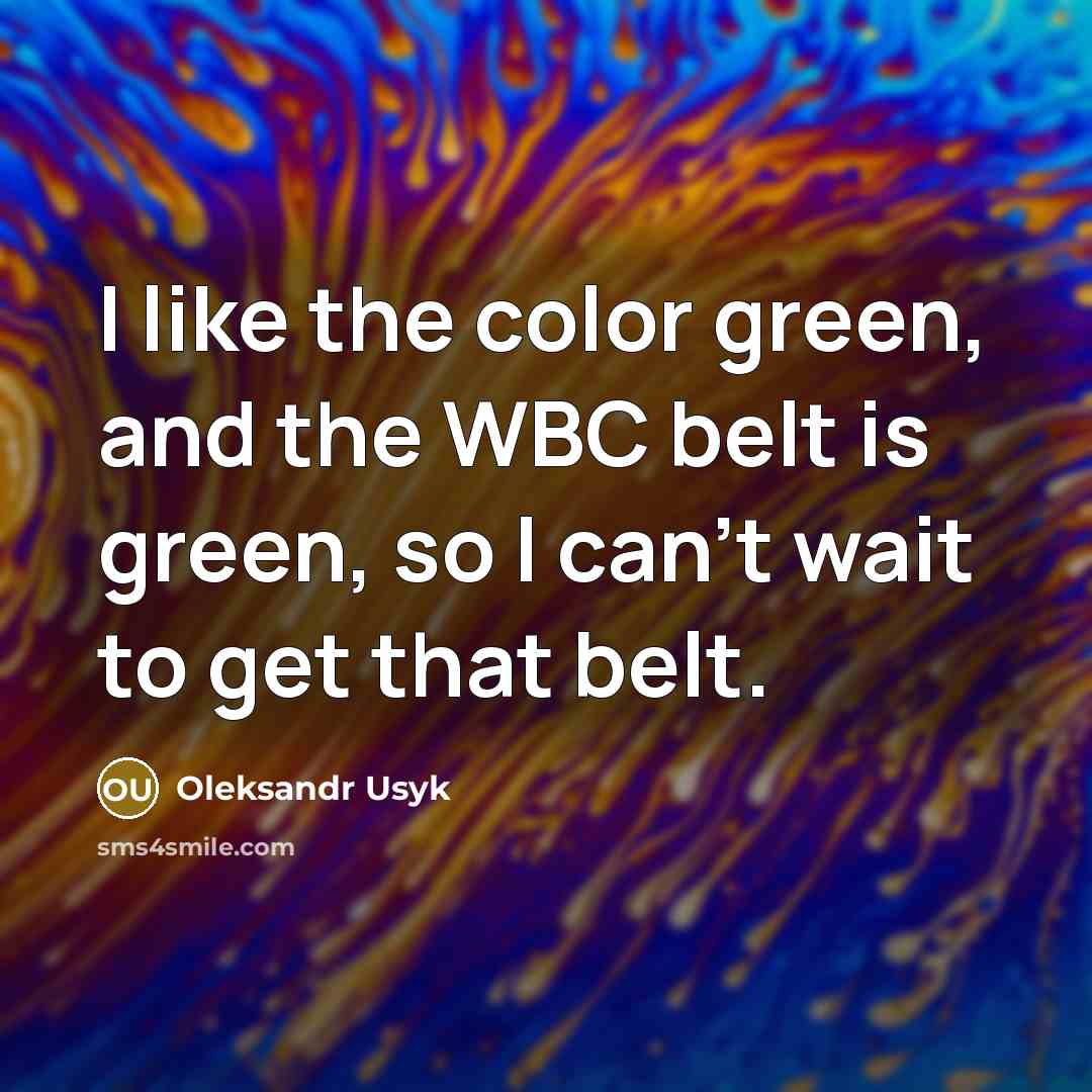 “I like the color green, and the WBC belt is…” quote by Oleksandr Usyk