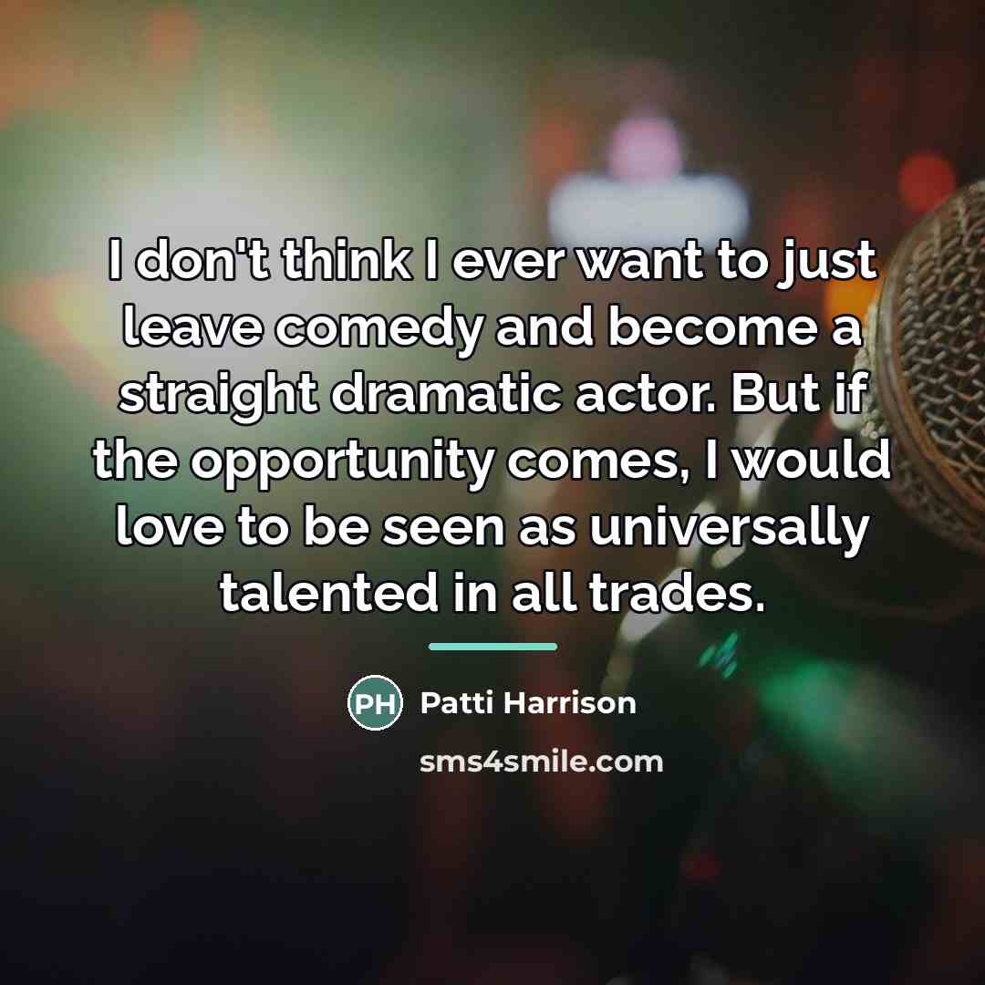 “I don't think I ever want to just leave comedy…” quote by Patti Harrison