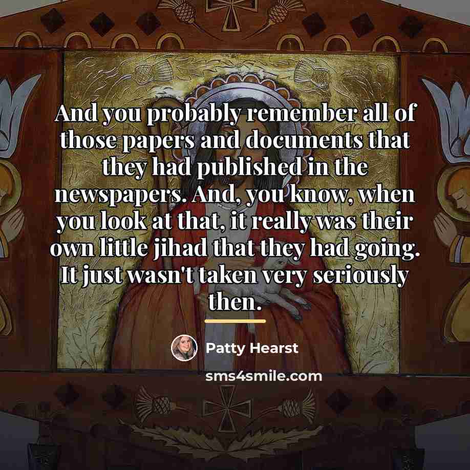 “And you probably remember all of those papers and documents…” quote by Patty Hearst
