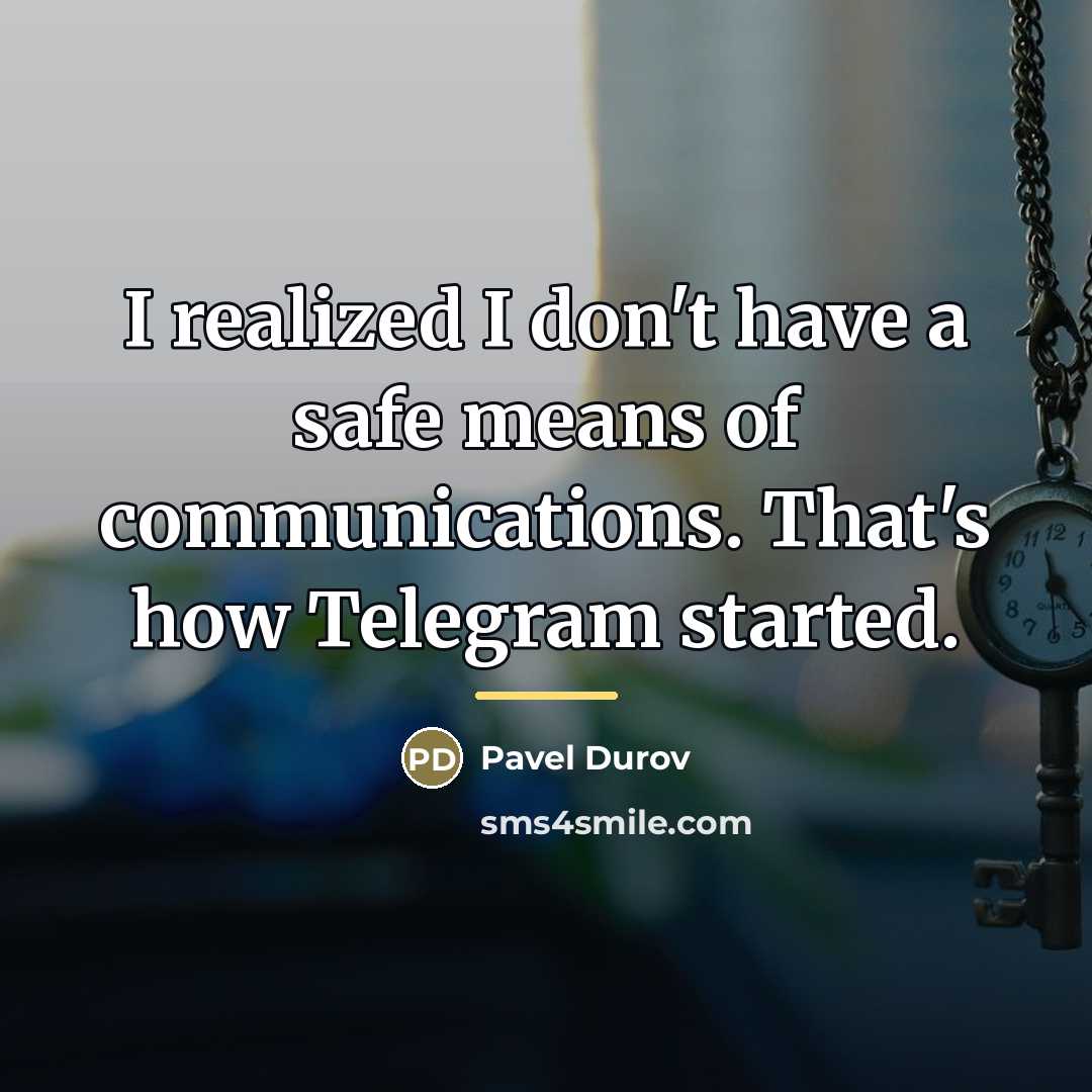 “I realized I don't have a safe means of communications.…” quote by Pavel Durov