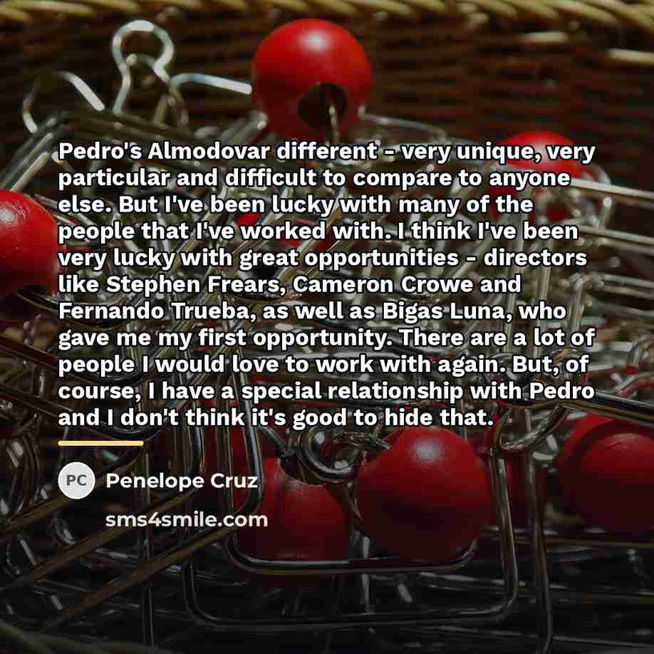 “Pedro's Almodovar different - very unique, very particular and difficult…” quote by Penelope Cruz