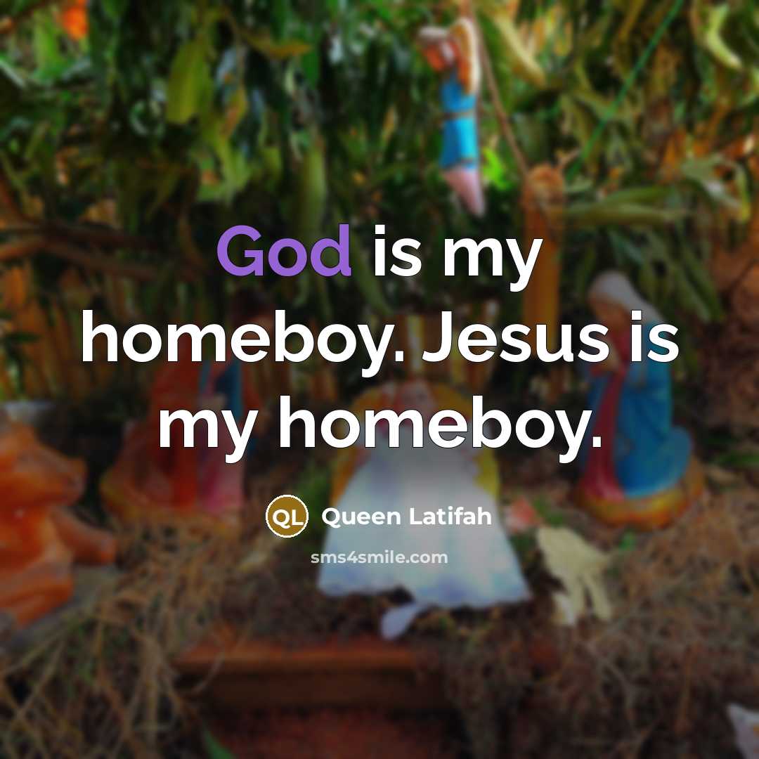 “God is my homeboy. Jesus is my homeboy.…” quote by Queen Latifah