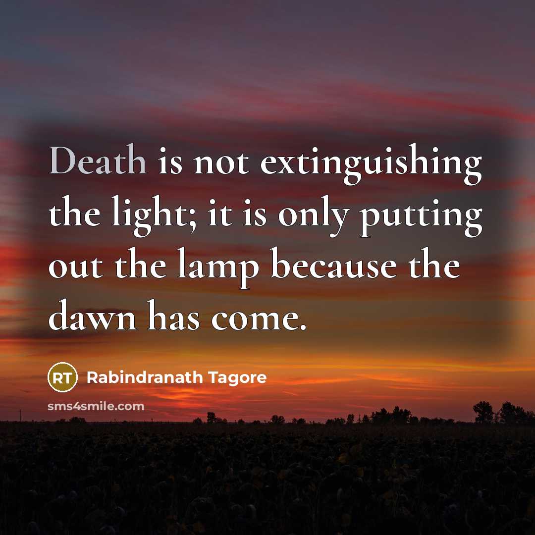 “Death is not extinguishing the light; it is only putting…” quote by Rabindranath Tagore