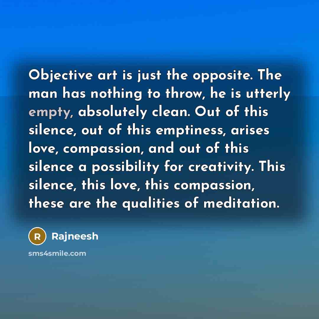 “Objective art is just the opposite. The man has nothing…” quote by Rajneesh