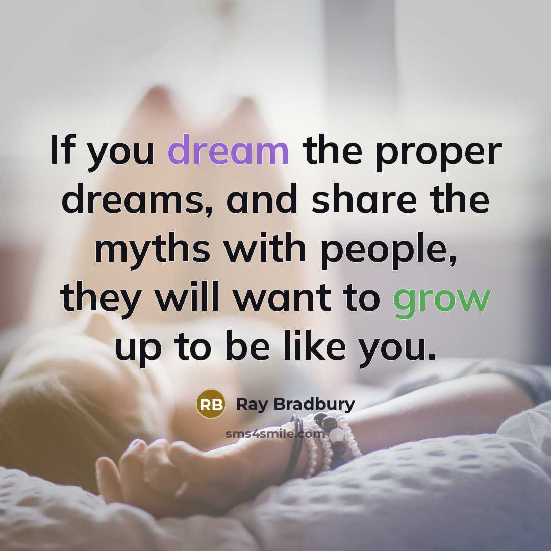 “If you dream the proper dreams, and share the myths…” quote by Ray Bradbury