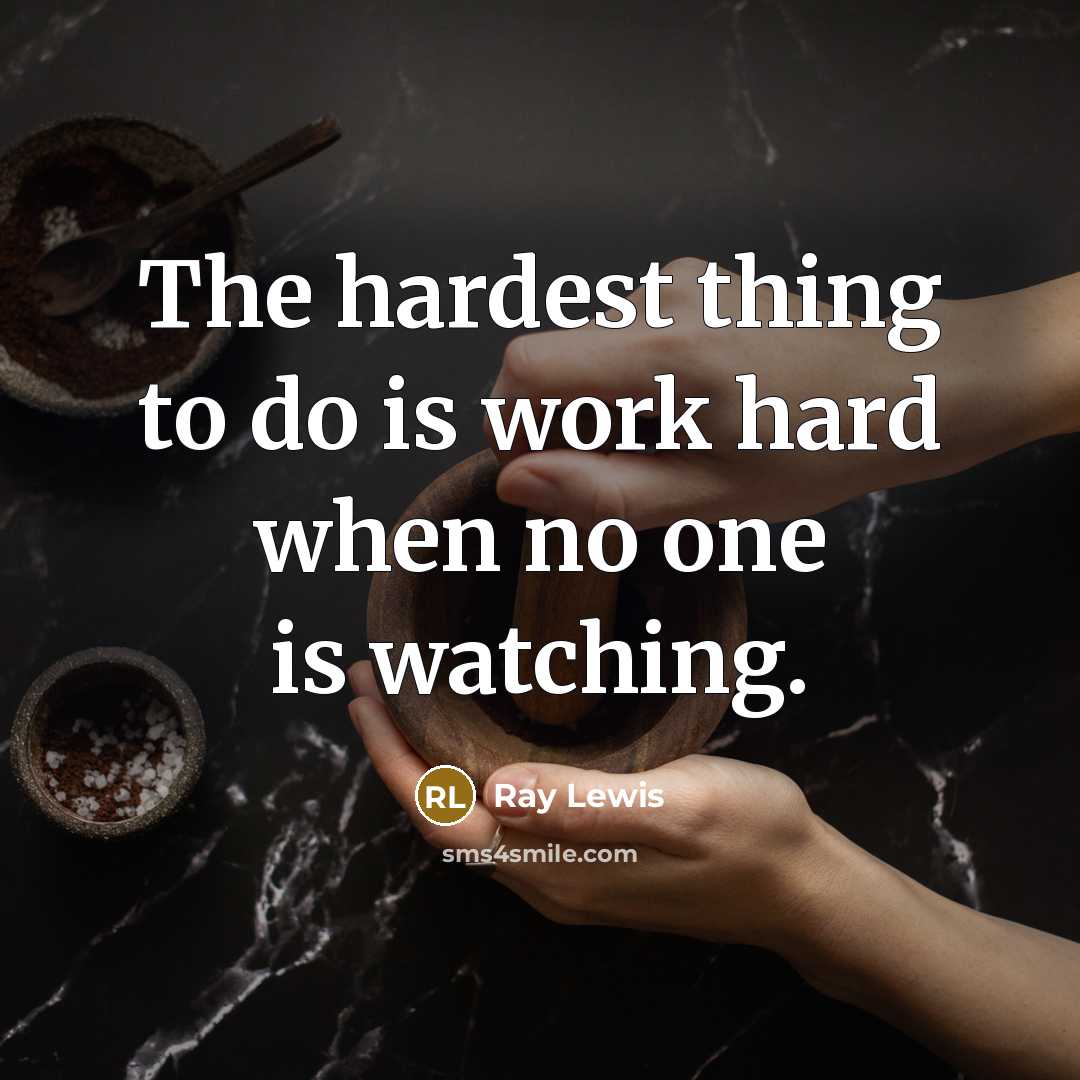 “The hardest thing to do is work hard when no…” quote by Ray Lewis