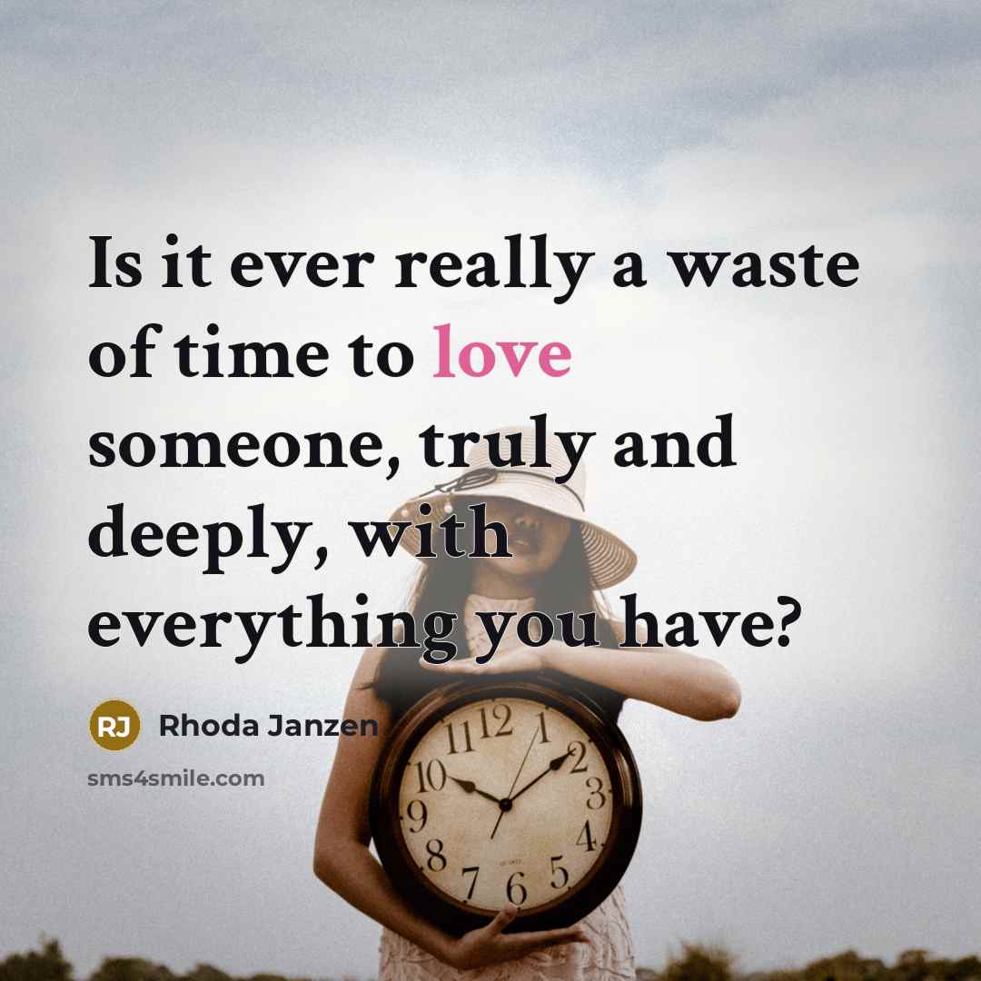“Is it ever really a waste of time to love…” quote by Rhoda Janzen