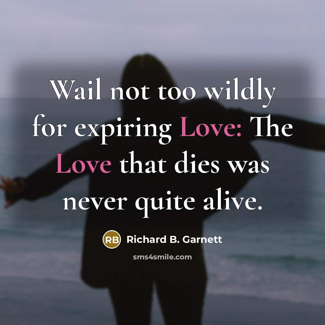 “Wail not too wildly for expiring Love: The Love that…” quote by Richard B. Garnett