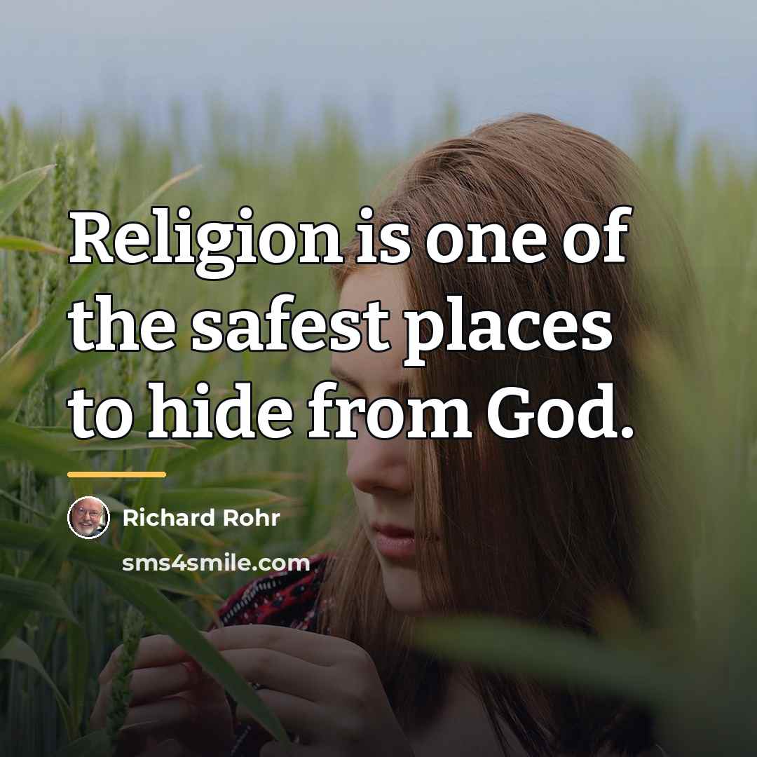 “Religion is one of the safest places to hide from…” quote by Richard Rohr