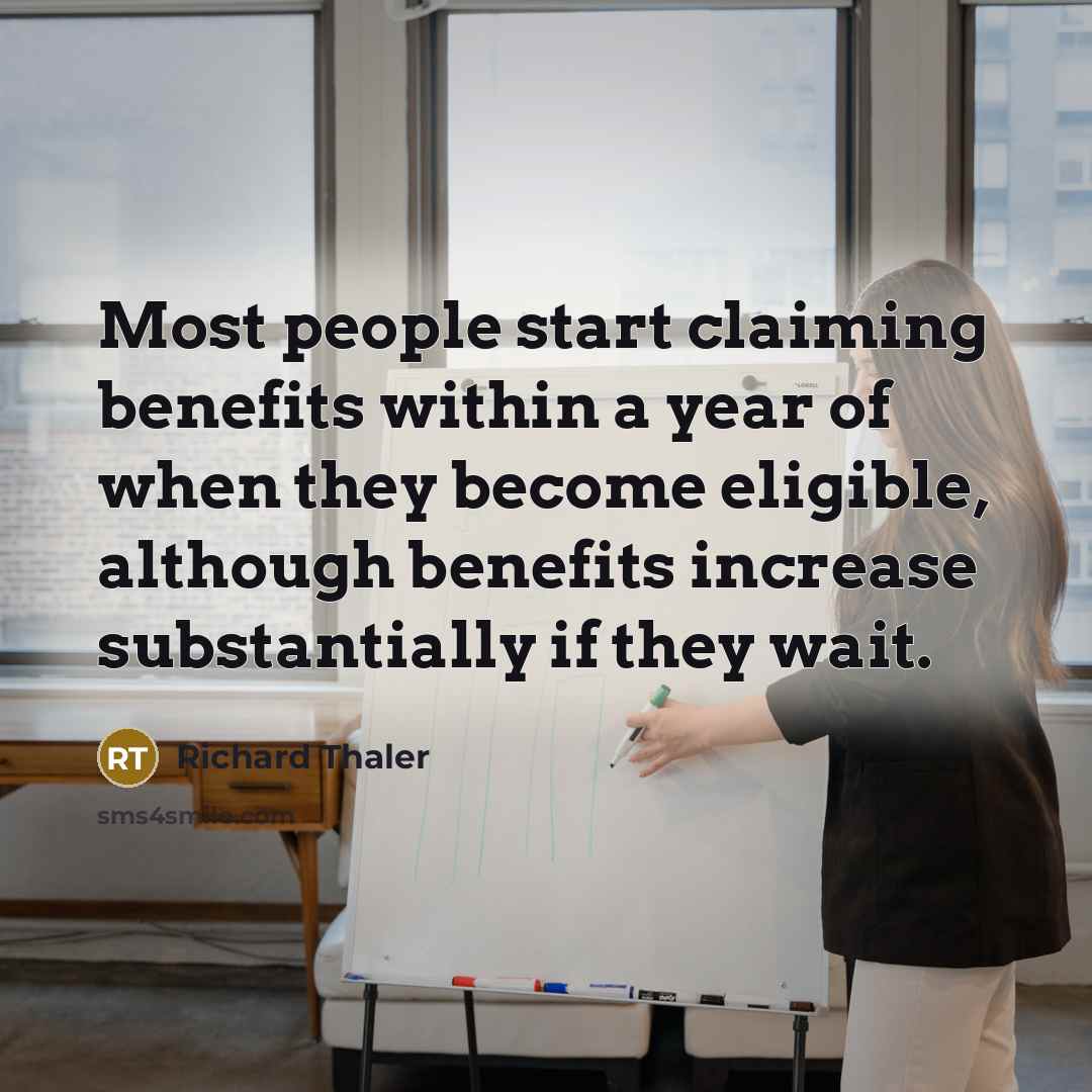 “Most people start claiming benefits within a year of when…” quote by Richard Thaler