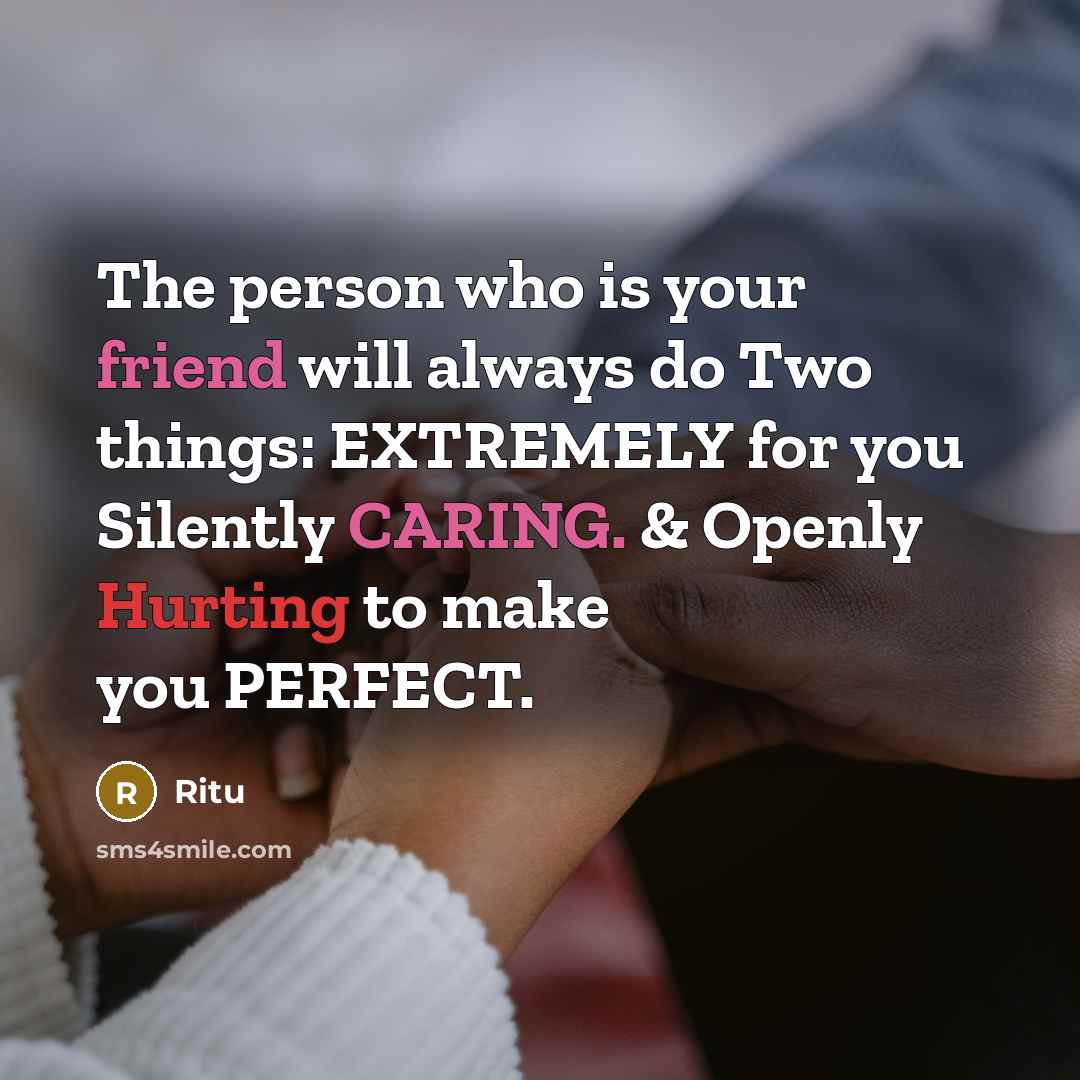 “The person who is your friend will always do Two things: EXTREMELY for you Silently CARING. & Openly Hurting to make you PERFECT.” quote by Ritu