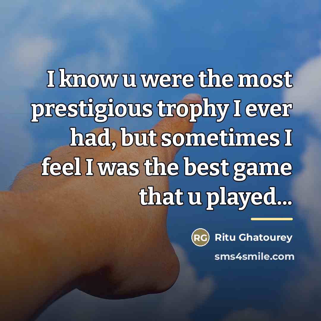 “I know u were the most prestigious trophy I ever…” quote by Ritu Ghatourey