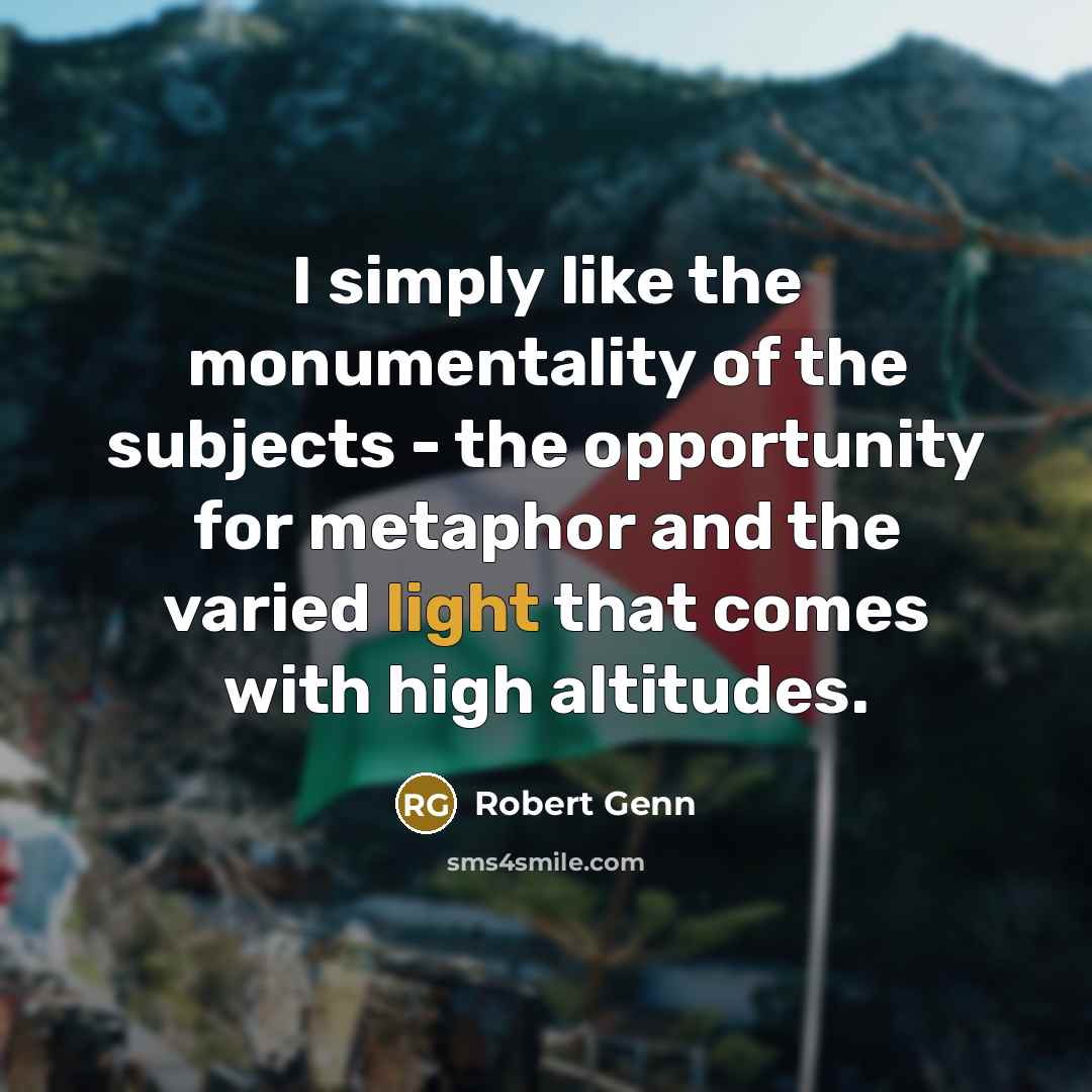 “I simply like the monumentality of the subjects - the…” quote by Robert Genn