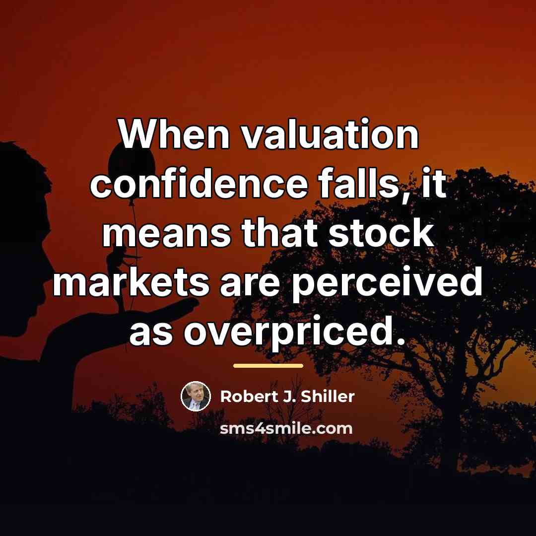 “When valuation confidence falls, it means that stock markets are…” quote by Robert J. Shiller